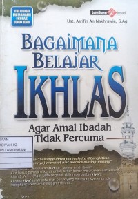 Image of Bagaimana Belajar Ikhlas Agar Amal Ibadah Tidak Percuma