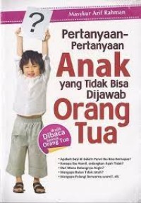Image of Pertanyaan-Pertanyaan Anak Yang Tidak Bisa Dijawab Orang Tua